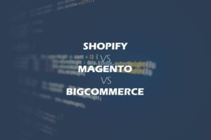 Shopify vs Magento vs BigCommerce